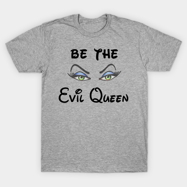 Be the Evil Queen Evil Queen TShirt TeePublic